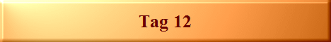 Tag 12