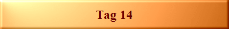 Tag 14